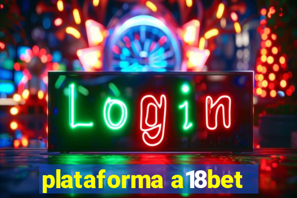 plataforma a18bet